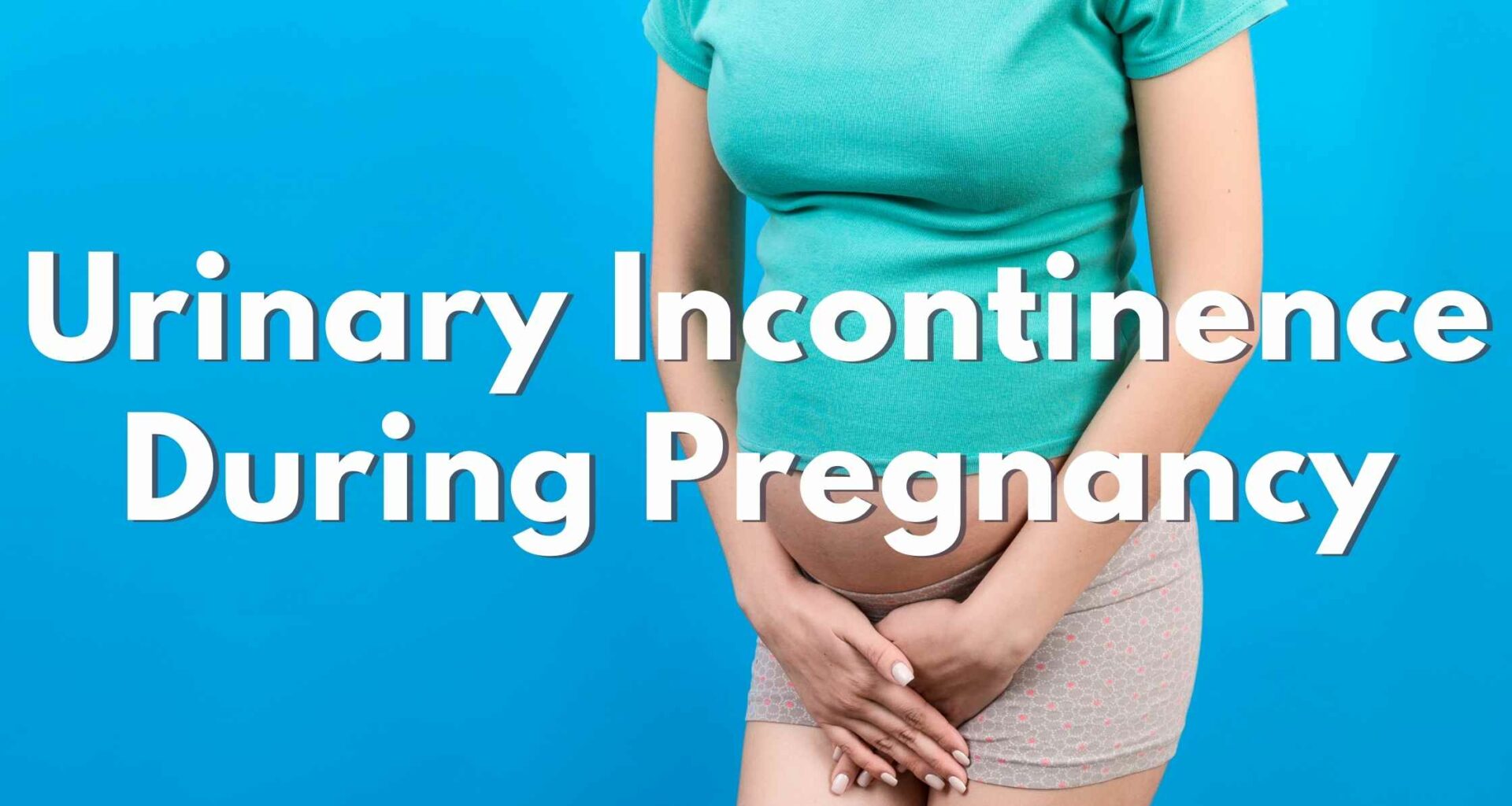 Urine Leakage During Pregnancy